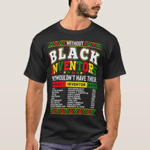 Ohne die schwarzen Erfinder hätten Sie das nicht T-Shirt