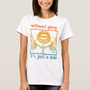 Ohne Ehre ist es nur ein Loch T-Shirt
