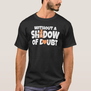 Ohne einen Schatten des zweifelhaften Groundhog Da T-Shirt