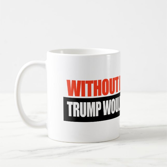 Ohne Einwanderer hätte Trump keine Ehefrauen -.pnn Kaffeetasse (Links)
