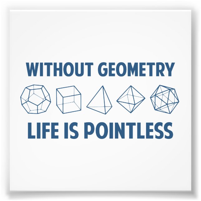 Ohne Geometrie ist das Leben sinnlos Fotodruck (Vorne)