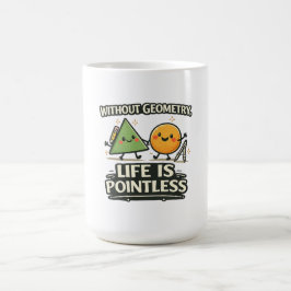 Ohne Geometrie ist das Leben sinnlos Kaffeetasse
