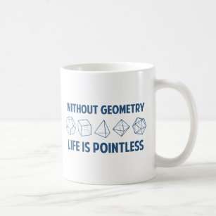 Ohne Geometrie ist das Leben sinnlos Kaffeetasse