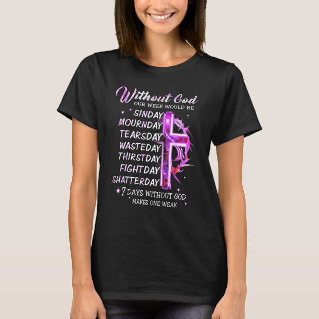 Ohne Gott wäre unsere Woche der Sonnenschein, der  T-Shirt (Vorderseite)