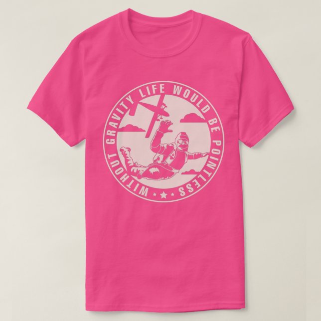 Ohne Gravitation wäre das Leben sinnlos fürs Falls T-Shirt (Design vorne)