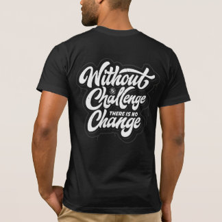 Ohne Herausforderung gibt es keinen T - Shirt der