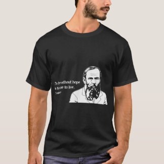 Ohne Hoffnung Berühmter Schriftsteller Zitat Fyodo T-Shirt