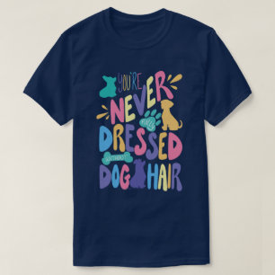 Ohne Hundehaare Bist Du Nie Vollständig Angezogen T-Shirt