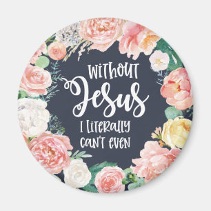 Ohne Jesus kann ich buchstäblich keine Floral-Chri Magnet