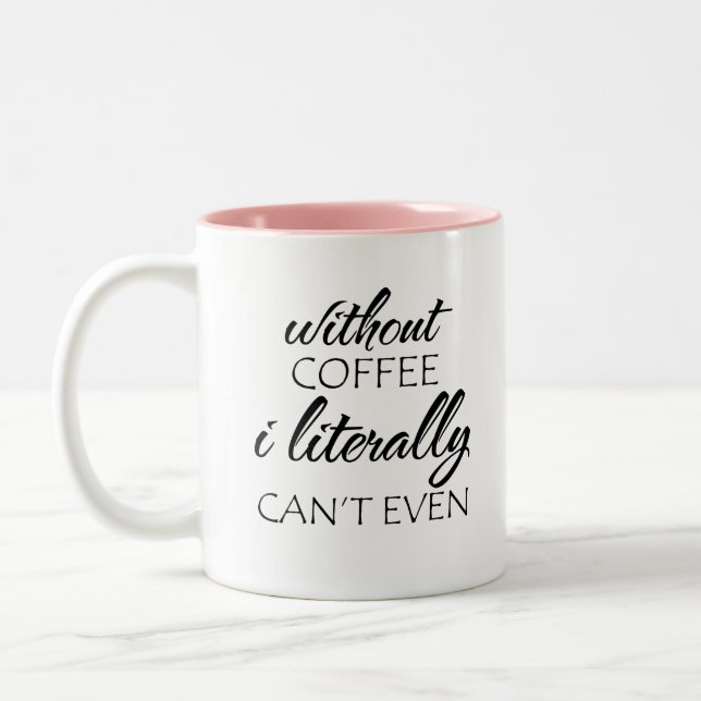 Ohne Kaffee kann ich buchstäblich nicht einmal Zweifarbige Tasse (Links)