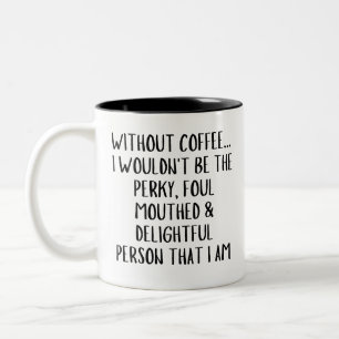 Ohne Kaffee... wäre ich nicht die aufgedrehte, Kaf Zweifarbige Tasse