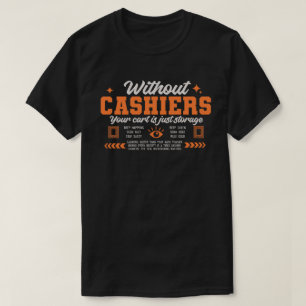 Ohne Kassierer ist dein Einkaufswagen nur ein Lage T-Shirt