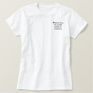 Ohne Liebe wäre die Welt unbelebt Besticktes T-Shirt