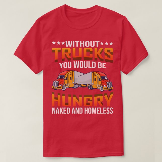 Ohne LKW wären Sie obdachlose Coole Statuten T-Shirt (Design vorne)