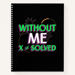 Ohne Me X ≠ löste Mathe Algebra Lehrer T - Shirt Notizbuch