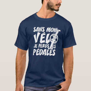 OHNE MEIN FAHRRAD VERLIERE ICH DIE PEDALE! T-Shirt