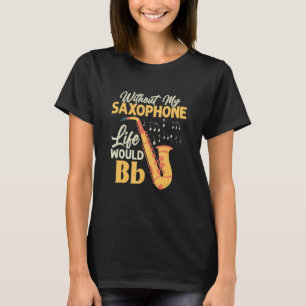 Ohne mein saxophonisches Leben wäre die sächsische T-Shirt