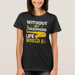 Ohne mein saxophonistisches Leben wäre ein sächsis T-Shirt