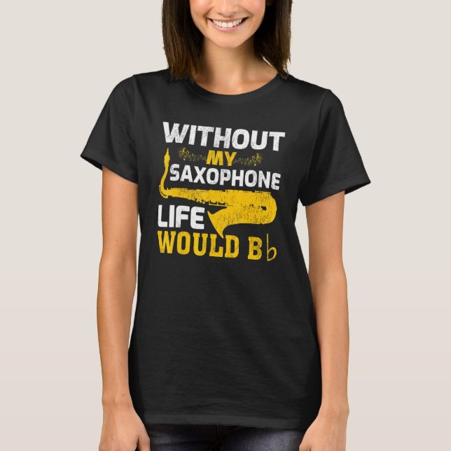 Ohne mein saxophonistisches Leben wäre ein sächsis T-Shirt (Vorderseite)