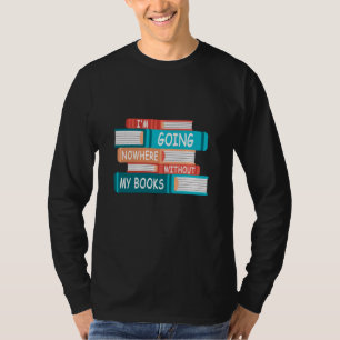 Ohne meine Bücher gehe ich nirgendwo hin T-Shirt