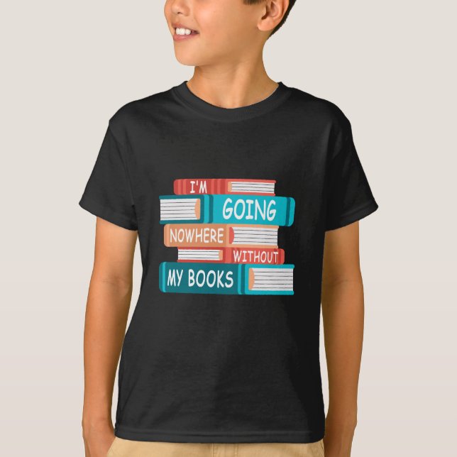 Ohne meine Bücher gehe ich nirgendwo hin T-Shirt (Vorderseite)