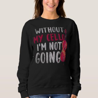 Ohne meinen Cello werde ich keine Cellist Music Ce Sweatshirt