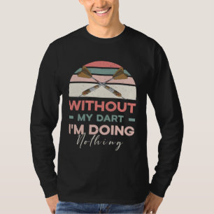 Ohne meinen Dart mache ich nichts Sport Hobby Zita T-Shirt