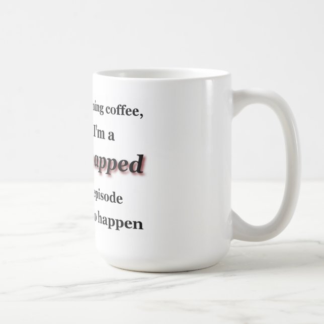 Ohne meinen Morgen-Kaffee bin ich gerissen… Kaffeetasse (Rechts)