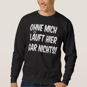 Ohne Mich Lauf Hier Gar Nichts Sprichwort Spaß Spa Sweatshirt