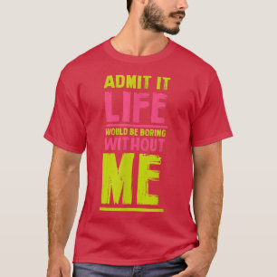 Ohne mich wäre das Leben langweilig, Freunde Humo T-Shirt