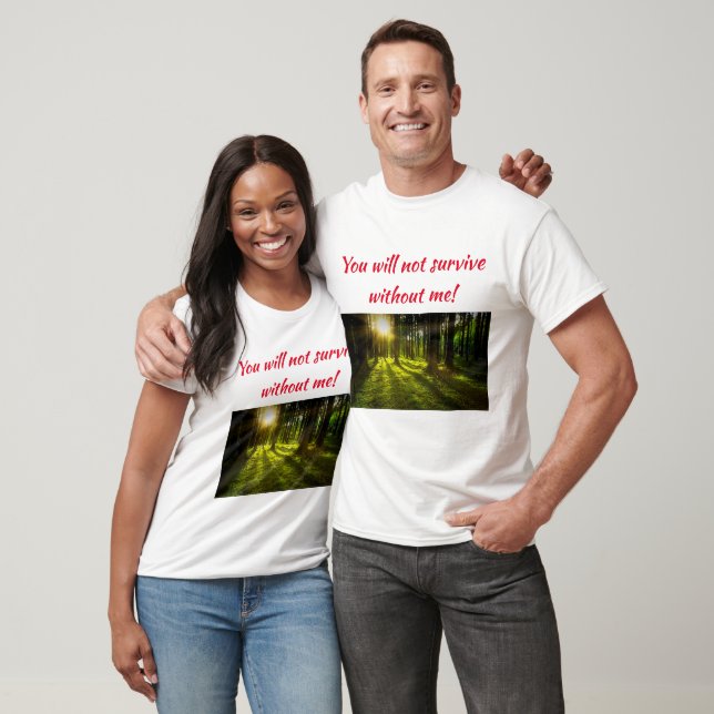 Ohne mich wirst du nicht überleben T-Shirt (Unisex)