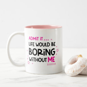 Ohne mich würde das Leben langweilig, lustig Zweifarbige Tasse
