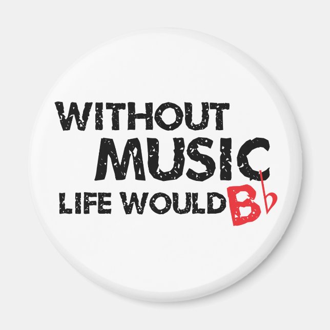 Ohne Music Life wäre B (be) flach Magnet (Vorne)