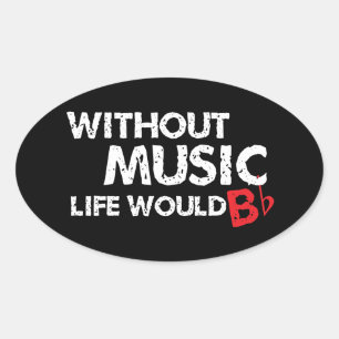 Ohne Music Life wäre B (be) flach Ovaler Aufkleber