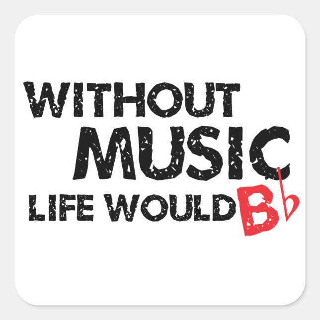 Ohne Music Life wäre B (be) flach Quadratischer Aufkleber (Vorderseite)