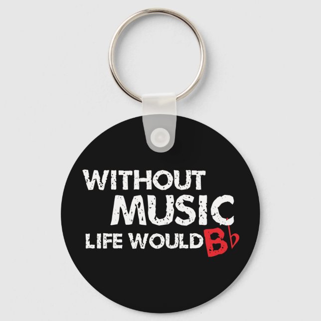 Ohne Music Life wäre B (be) flach Schlüsselanhänger (Vorderseite)