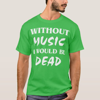 Ohne Musik Freunde T-Shirt