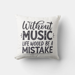 Ohne Musik wäre das Leben ein Fehler Kissen