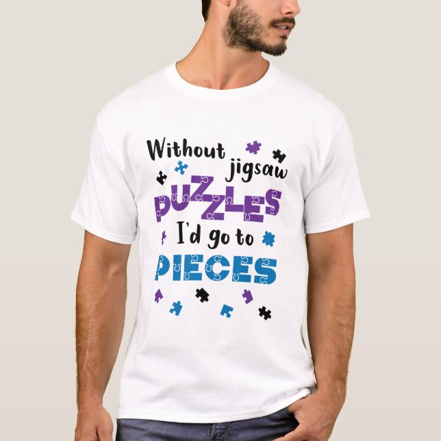 Ohne Puzzles würde ich zu den Stücken gehen T-Shirt (Vorderseite)