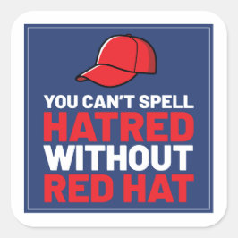 Ohne Red Hat kannst du Hass nicht buchstabieren Quadratischer Aufkleber