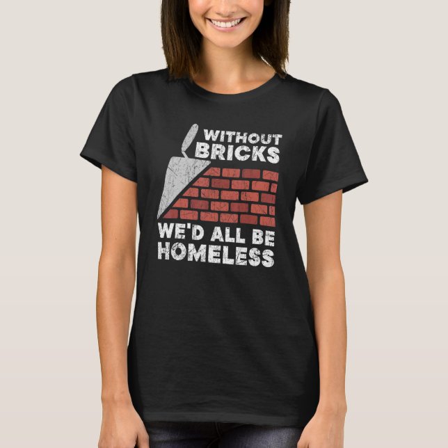 Ohne Steine wären wir alle Obdachlose Bauweise B T-Shirt (Vorderseite)