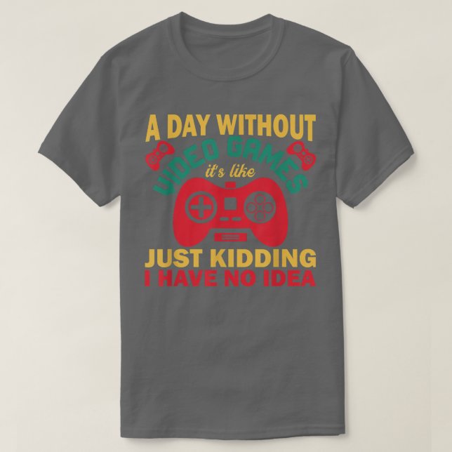 Ohne Videospiel ist es wie ein Scherz T-Shirt (Design vorne)