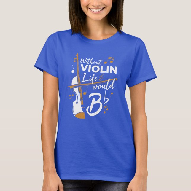 Ohne Violine Leben wäre eine flatternde Violinisti T-Shirt (Vorderseite)