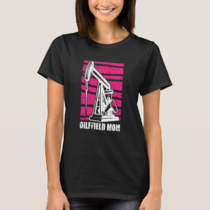 Oil Drilling Mother Fracker  Fracking Oilfield Mom T-Shirt