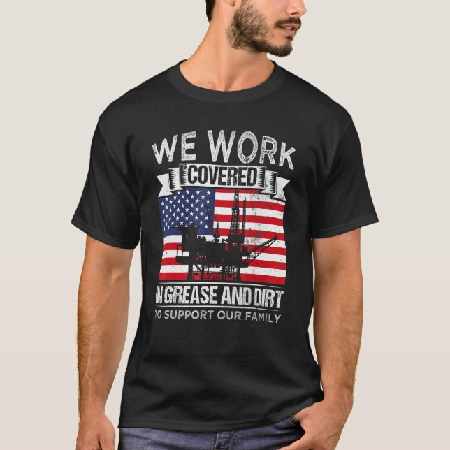 Oil Platform Work Covered Grease And Dirt Support  T-Shirt (Vorderseite)