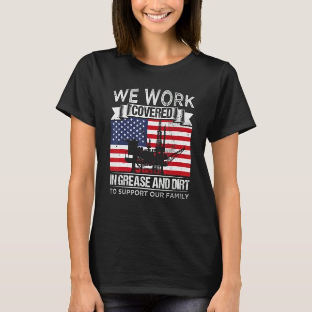 Oil Platform Work Covered Grease And Dirt Support  T-Shirt (Vorderseite)