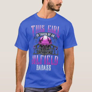 Oilfield Ehefrau Girlfriend Oil Drilling Gift T-Shirt