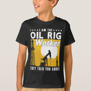 Oilfield Worker I is Oil Rig Worker Roughneck T-Shirt