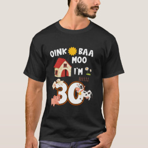 Oink Baa Neigh Cluck Moo Ich bin 30. Geburtstagsba T-Shirt