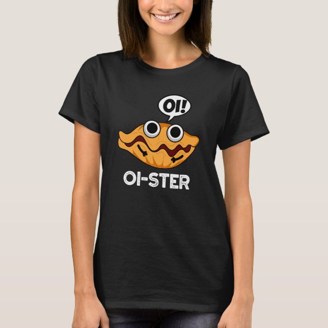 Oister Funny Animal Oyster Pun Dark BG T-Shirt (Vorderseite)